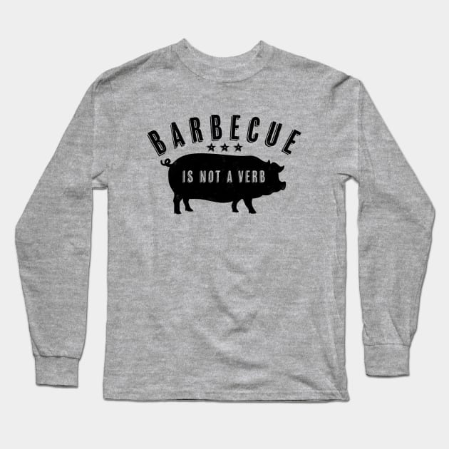 Barbecue Is Not A Verb Funny Southern Food Pork BBQ Pig Long Sleeve T-Shirt by cottoncanvas